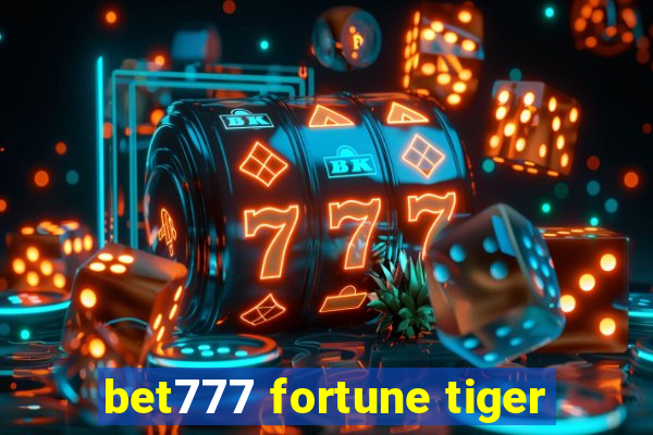 bet777 fortune tiger